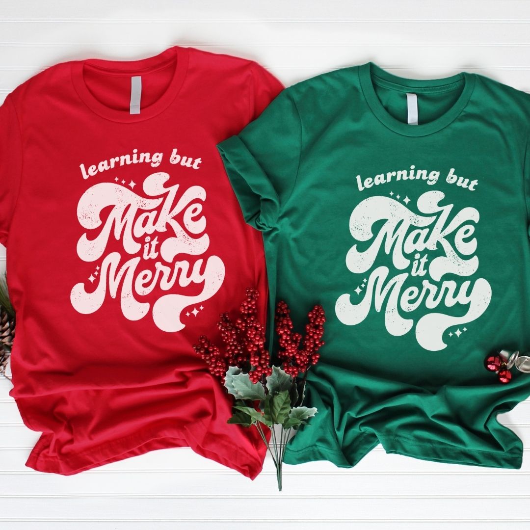 "Learning But Make It Merry" Teacher T-shirt - Teacher Care Crate - T-Shirt