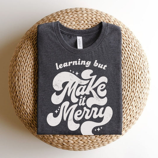 "Learning But Make It Merry" Teacher T-shirt - Teacher Care Crate - T-Shirt