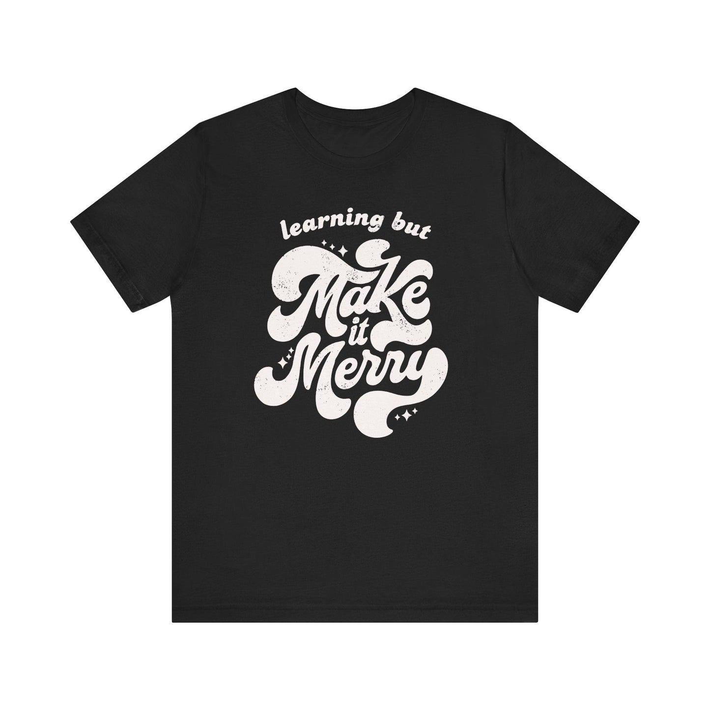 "Learning But Make It Merry" Teacher T-shirt - Teacher Care Crate - T-Shirt