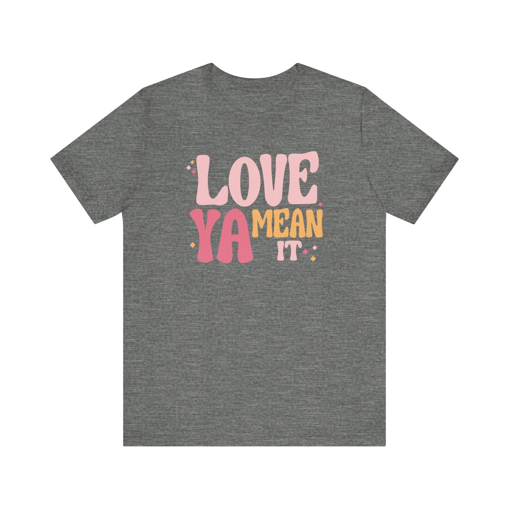 "Love Ya Mean It" Teacher T-shirt - Teacher Care Crate - T-Shirt