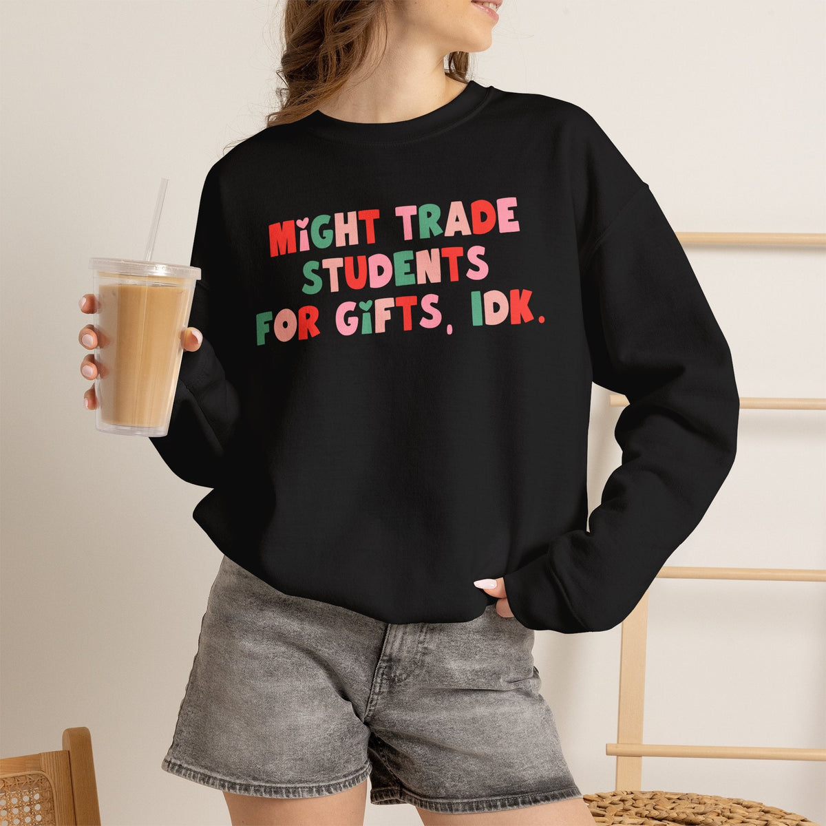 "Might Trade Students for Gifts, IDK" Teacher Sweatshirt - Teacher Care Crate-Sweatshirt