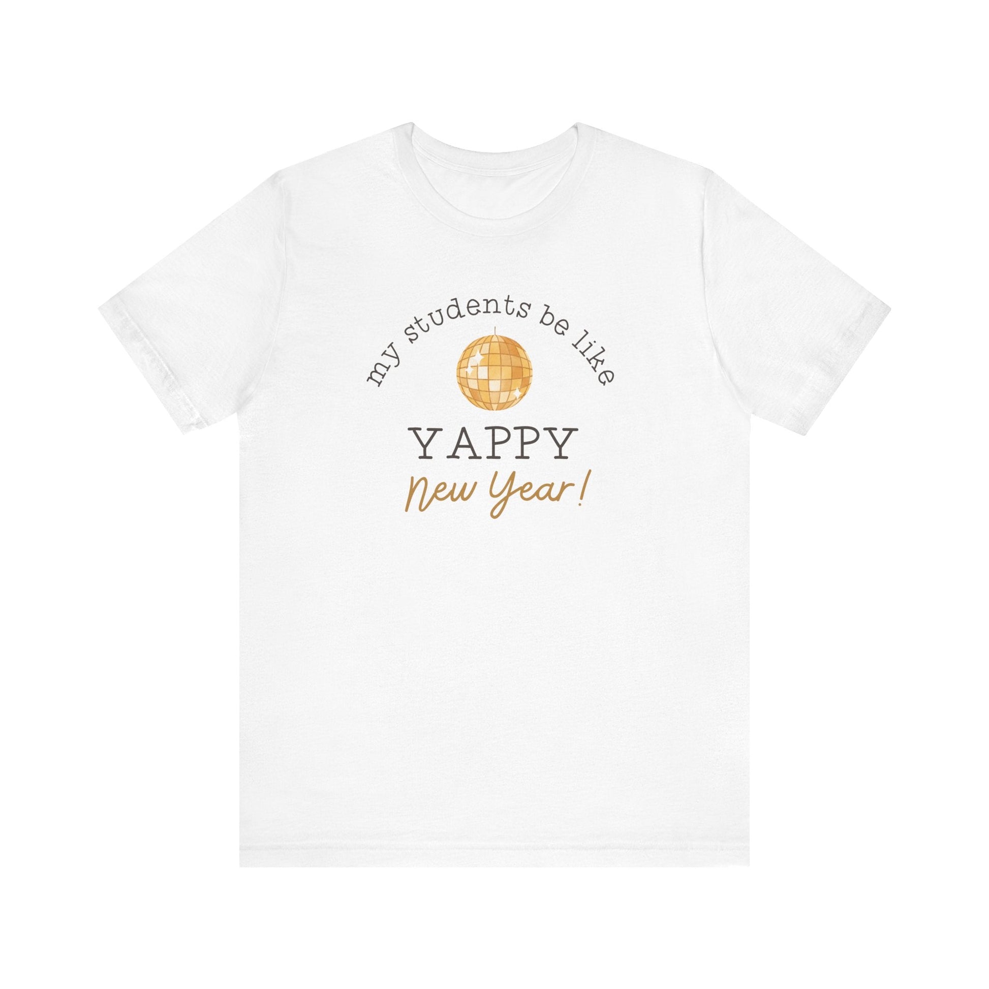 "My Students Be Like Yappy New Year" Teacher T-shirt - Teacher Care Crate - T-Shirt