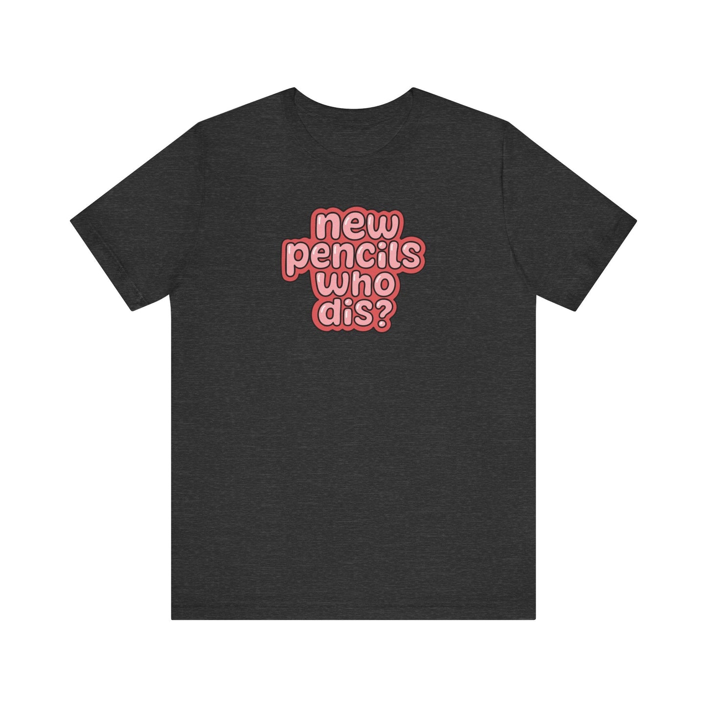 "New Pencils Who Dis" Funny Teacher T-shirt - Teacher Care Crate-T-Shirt