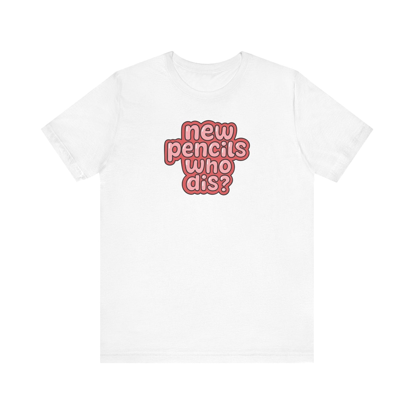 "New Pencils Who Dis" Funny Teacher T-shirt - Teacher Care Crate-T-Shirt