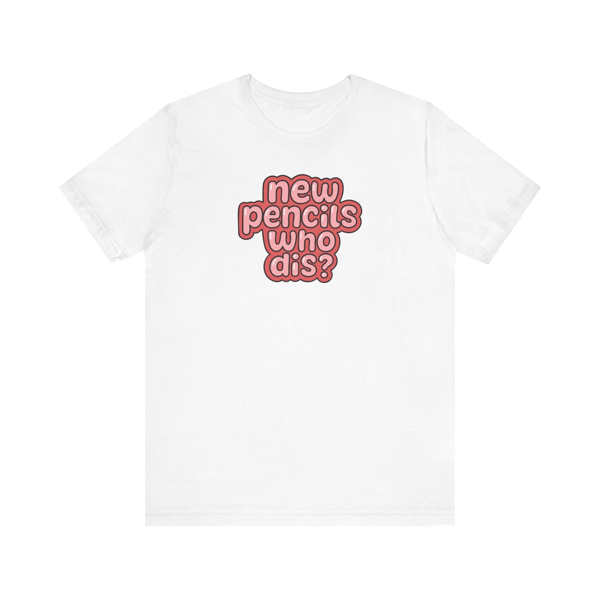 "New Pencils Who Dis" Funny Teacher T-shirt - Teacher Care Crate-T-Shirt