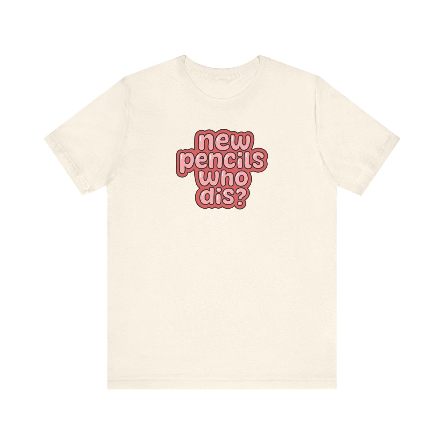 "New Pencils Who Dis" Funny Teacher T-shirt - Teacher Care Crate-T-Shirt