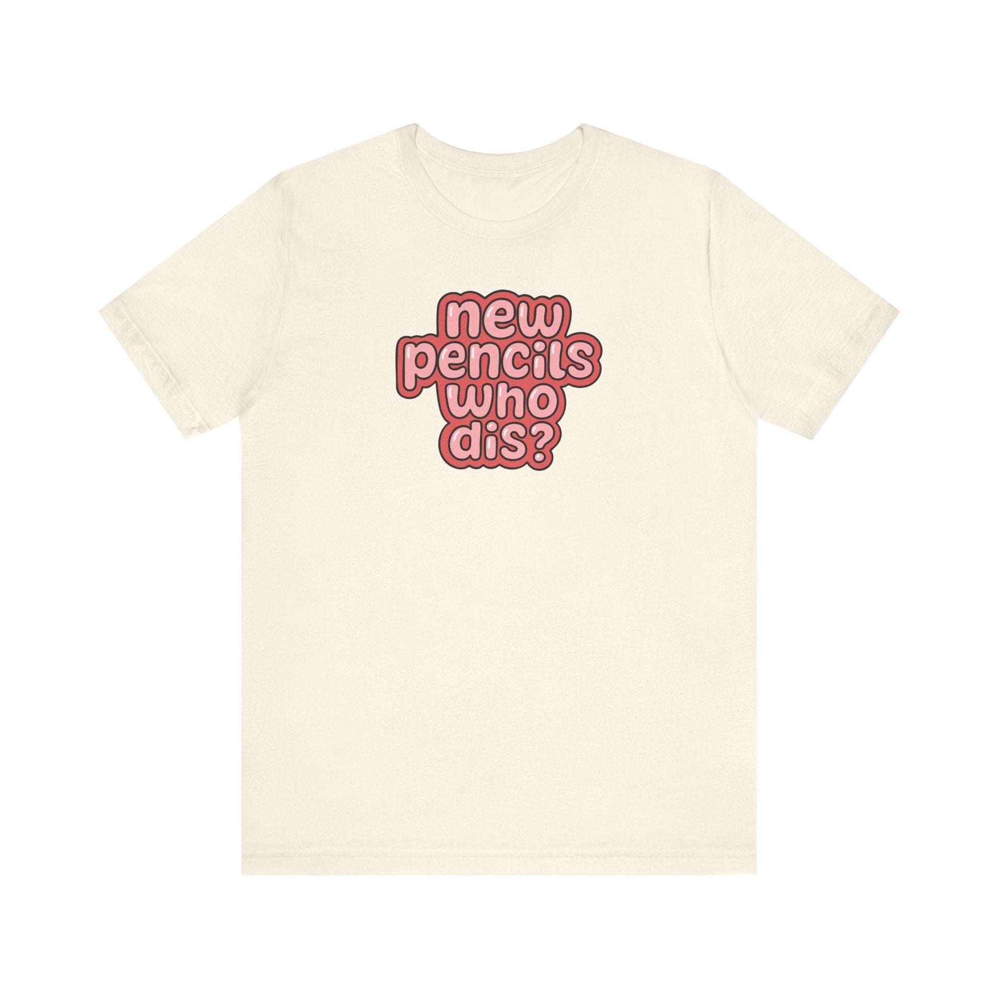 "New Pencils Who Dis" Funny Teacher T-shirt - Teacher Care Crate-T-Shirt