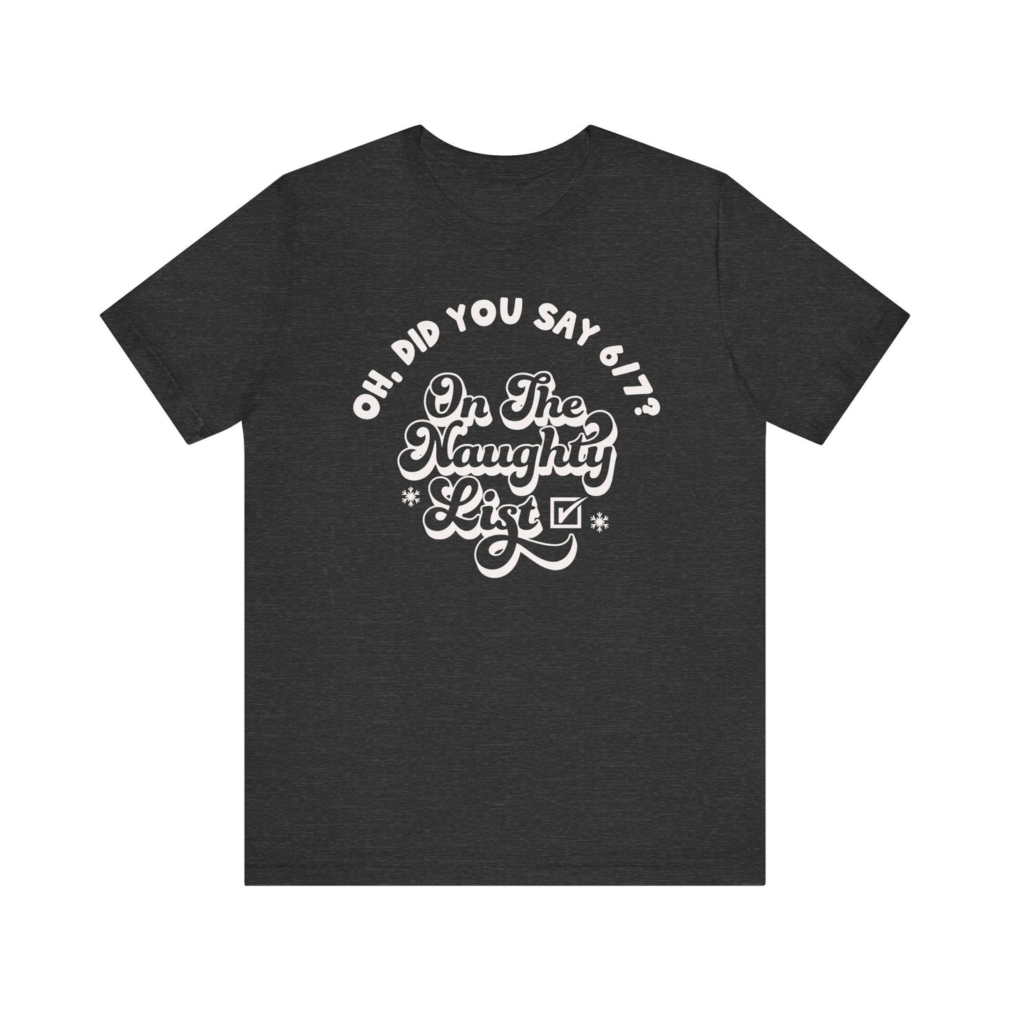 "On The Naughty List" For Saying 6 - 7 Teacher T-shirt - Teacher Care Crate - T-Shirt