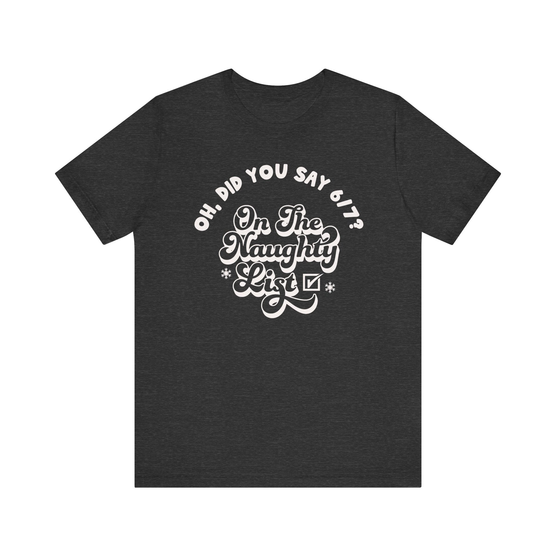 "On The Naughty List" For Saying 6 - 7 Teacher T-shirt - Teacher Care Crate - T-Shirt