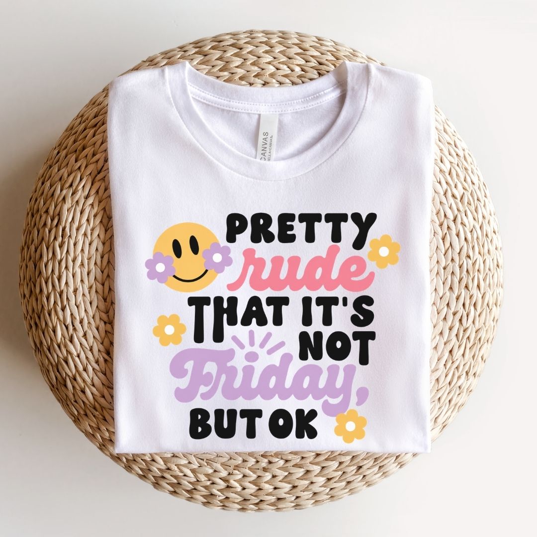 "Pretty Rude That It's Not Friday" Funny Teacher T-shirt - Teacher Care Crate-T-Shirt