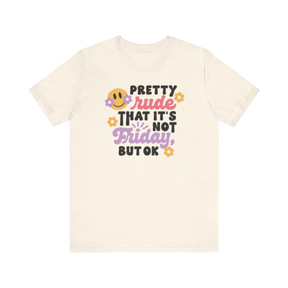 "Pretty Rude That It's Not Friday" Funny Teacher T-shirt - Teacher Care Crate-T-Shirt