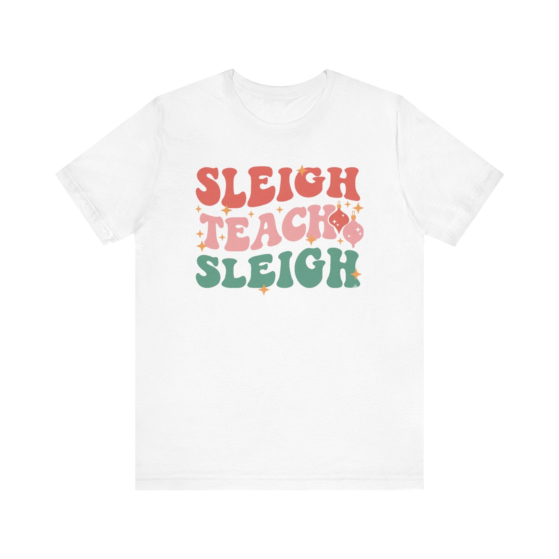 "Sleigh Teach Sleigh" Teacher T-shirt - Teacher Care Crate - T-Shirt