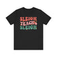 "Sleigh Teach Sleigh" Teacher T-shirt - Teacher Care Crate - T-Shirt