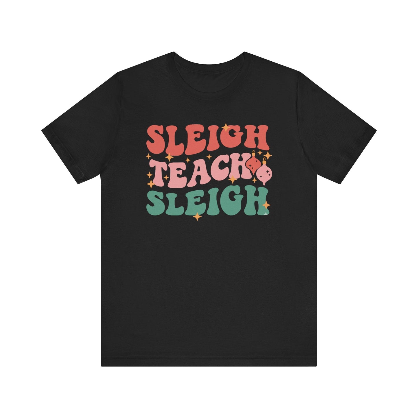 "Sleigh Teach Sleigh" Teacher T-shirt - Teacher Care Crate - T-Shirt