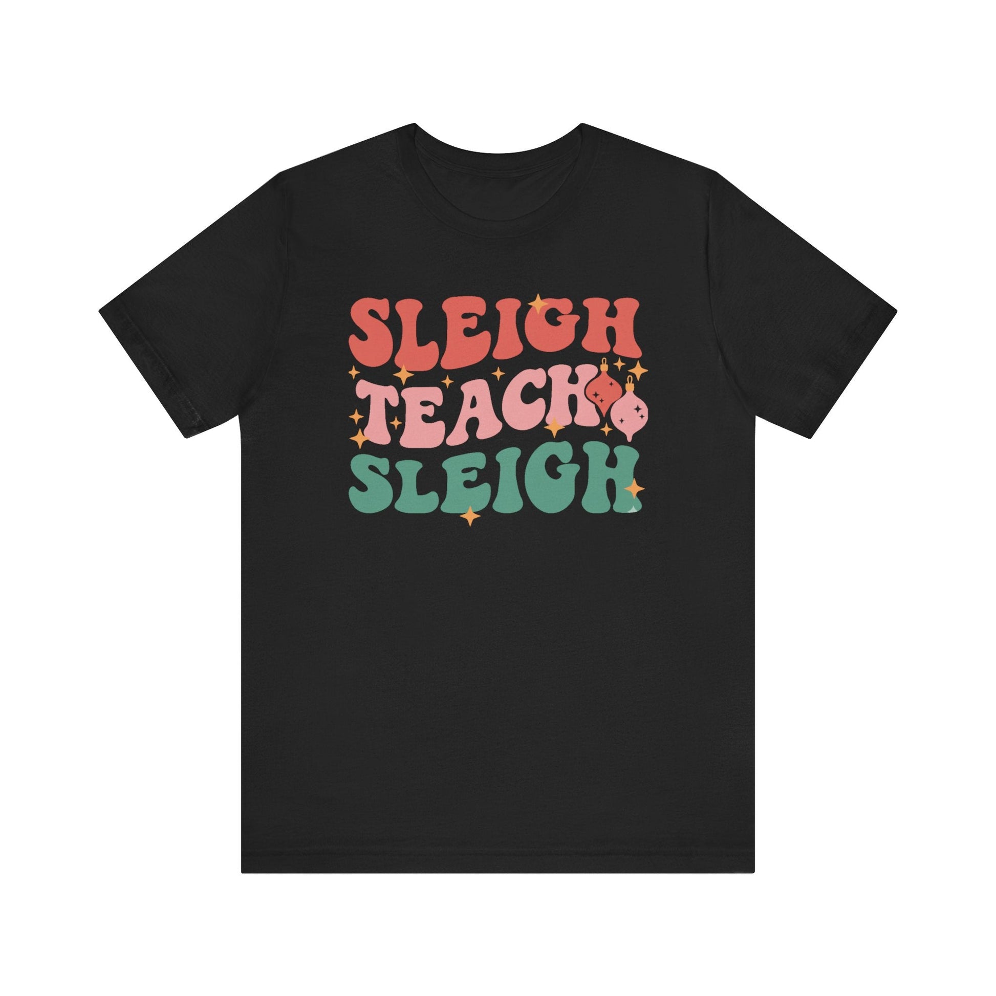 "Sleigh Teach Sleigh" Teacher T-shirt - Teacher Care Crate - T-Shirt