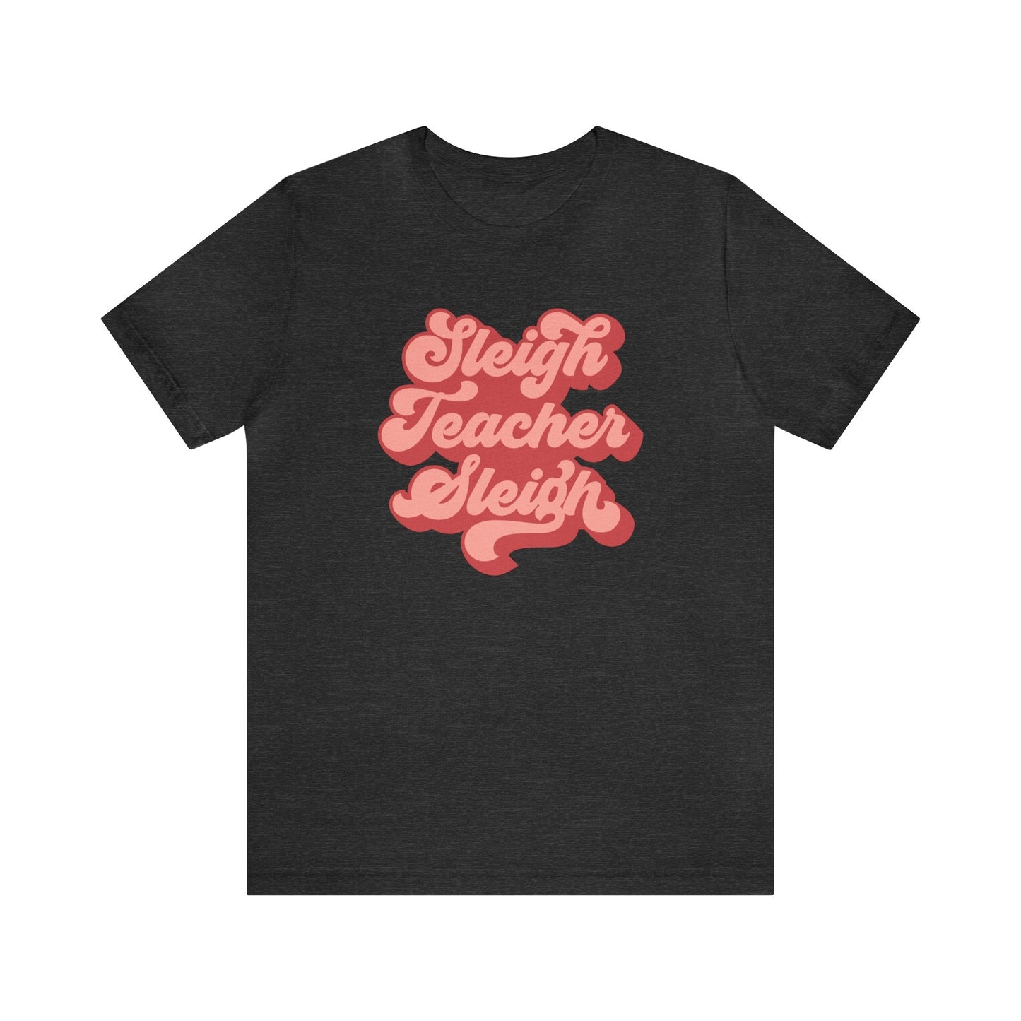 "Sleigh Teacher Sleigh" Teacher T-shirt - Teacher Care Crate - T-Shirt