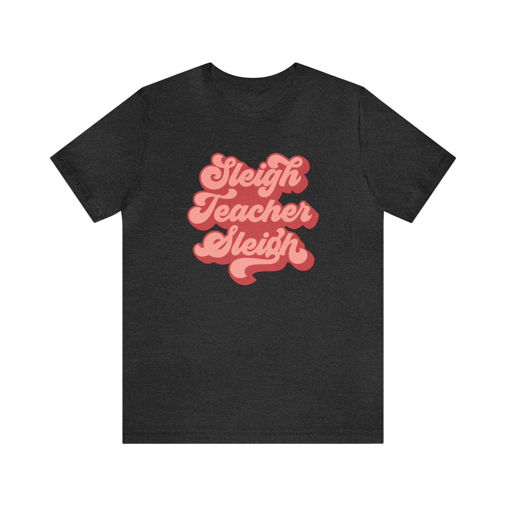 "Sleigh Teacher Sleigh" Teacher T-shirt - Teacher Care Crate - T-Shirt