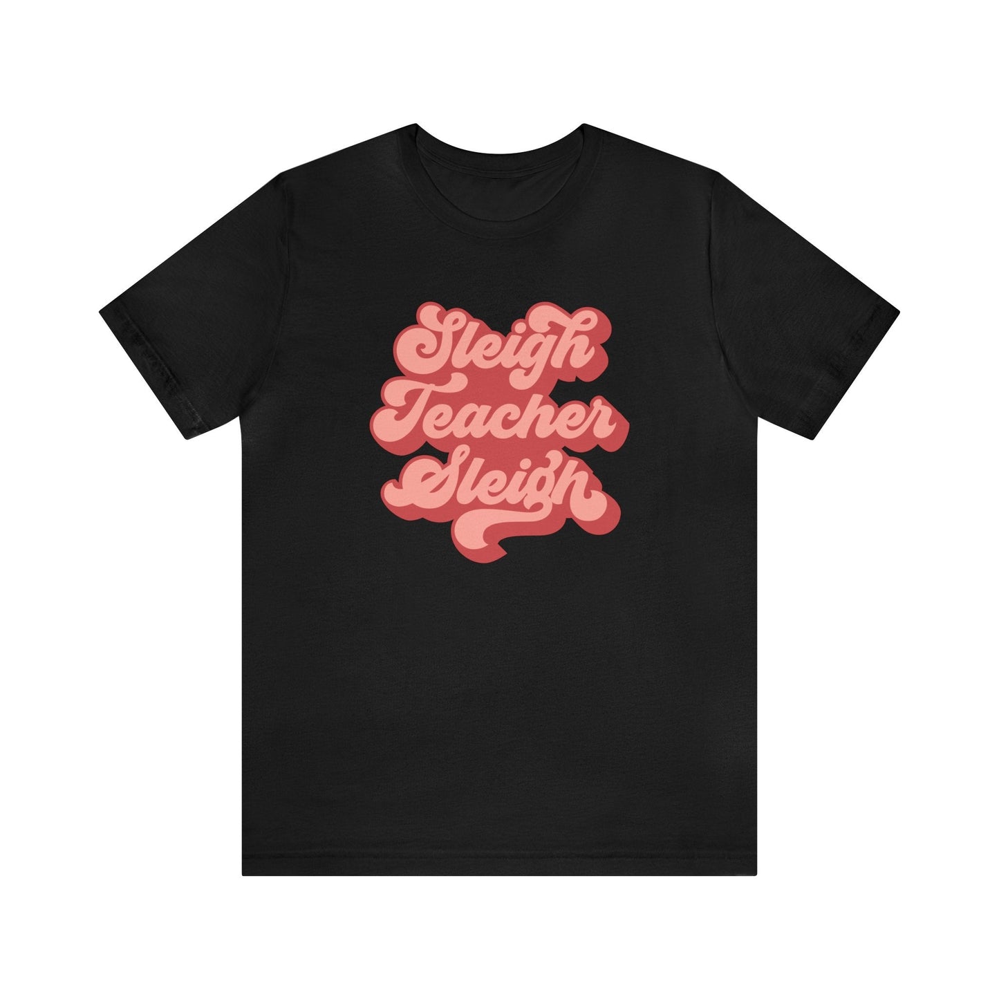 "Sleigh Teacher Sleigh" Teacher T-shirt - Teacher Care Crate - T-Shirt