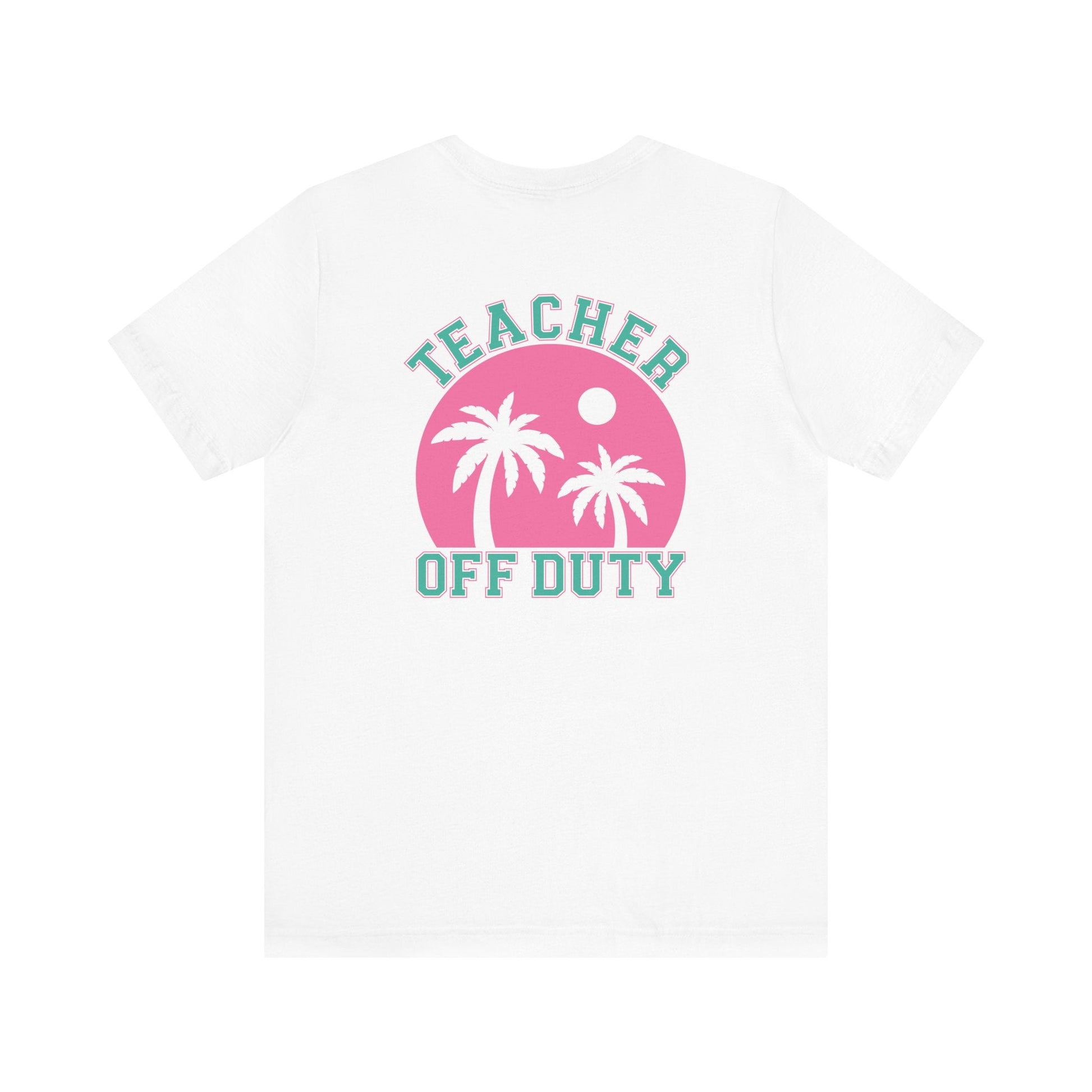 "Teacher Off Duty" Back of Teacher T-shirt - Teacher Care Crate - T-Shirt