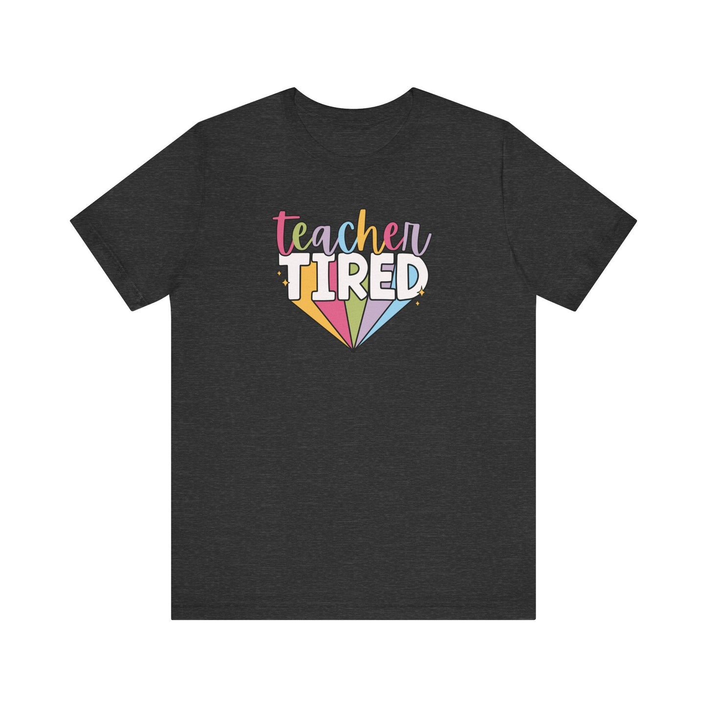 "Teacher Tired" Teacher T-shirt - Teacher Care Crate - T-Shirt