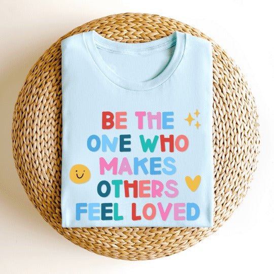 Be The One Who Makes Others Feel Loved Teacher Tee Club shirt