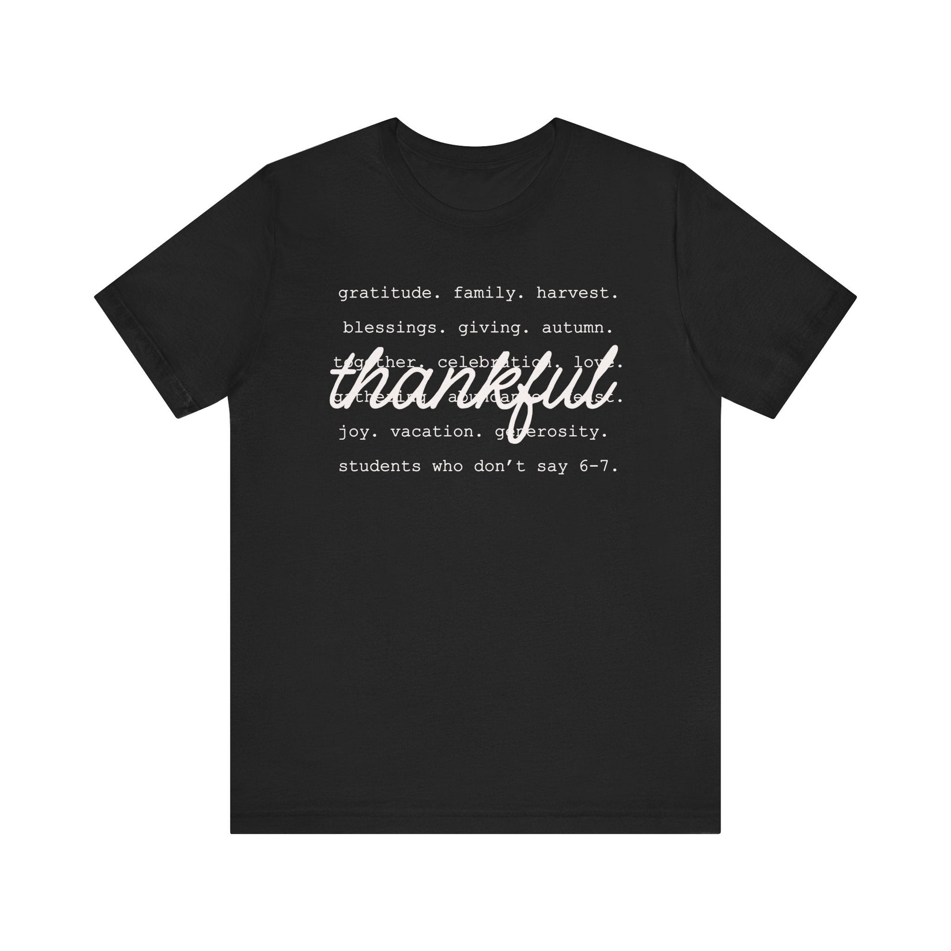 "Thankful - Students Who Don't Say 6 - 7" Teacher T-shirt - Teacher Care Crate - T-Shirt