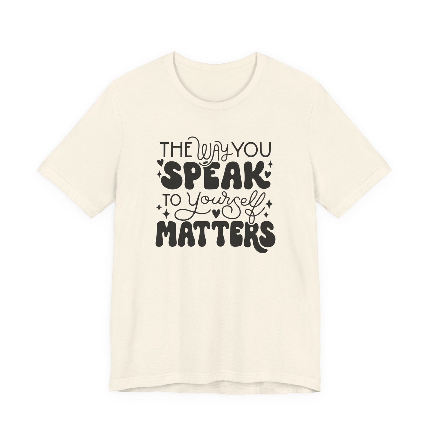"The Way You Speak To Yourself Matters" Teacher T-shirt - Teacher Care Crate - T-Shirt