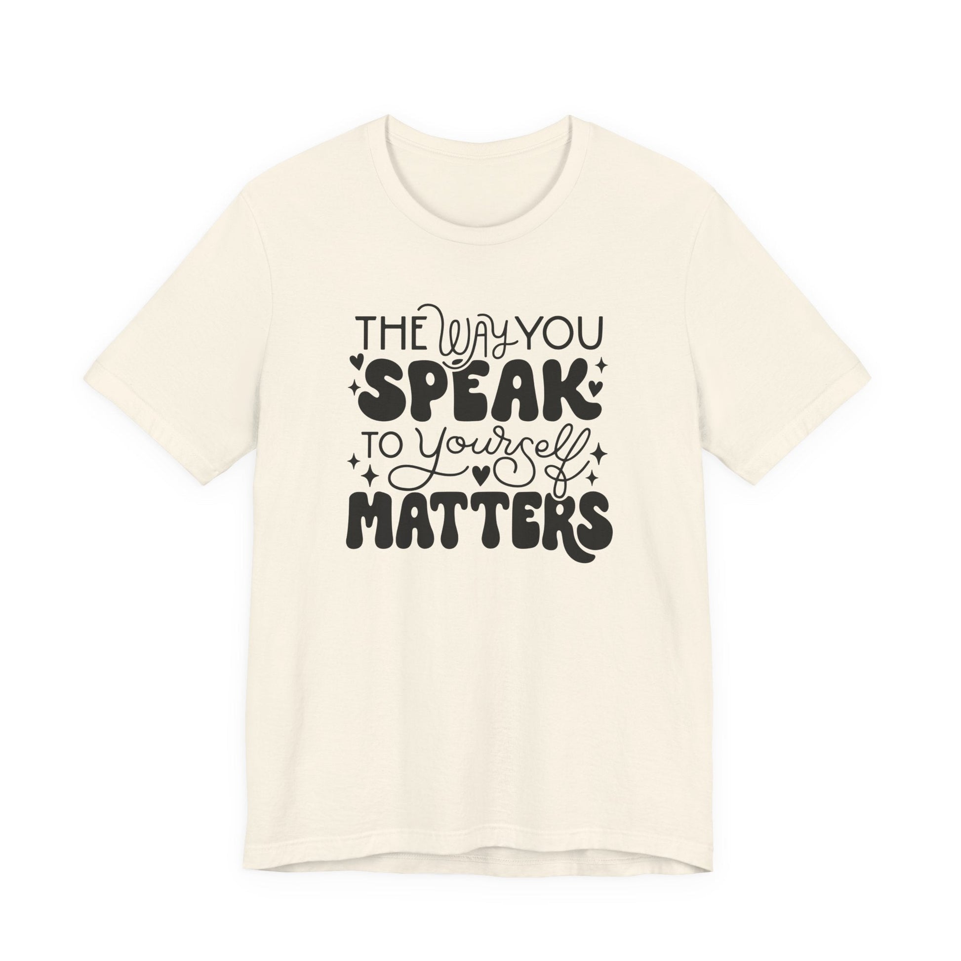 "The Way You Speak To Yourself Matters" Teacher T-shirt - Teacher Care Crate - T-Shirt