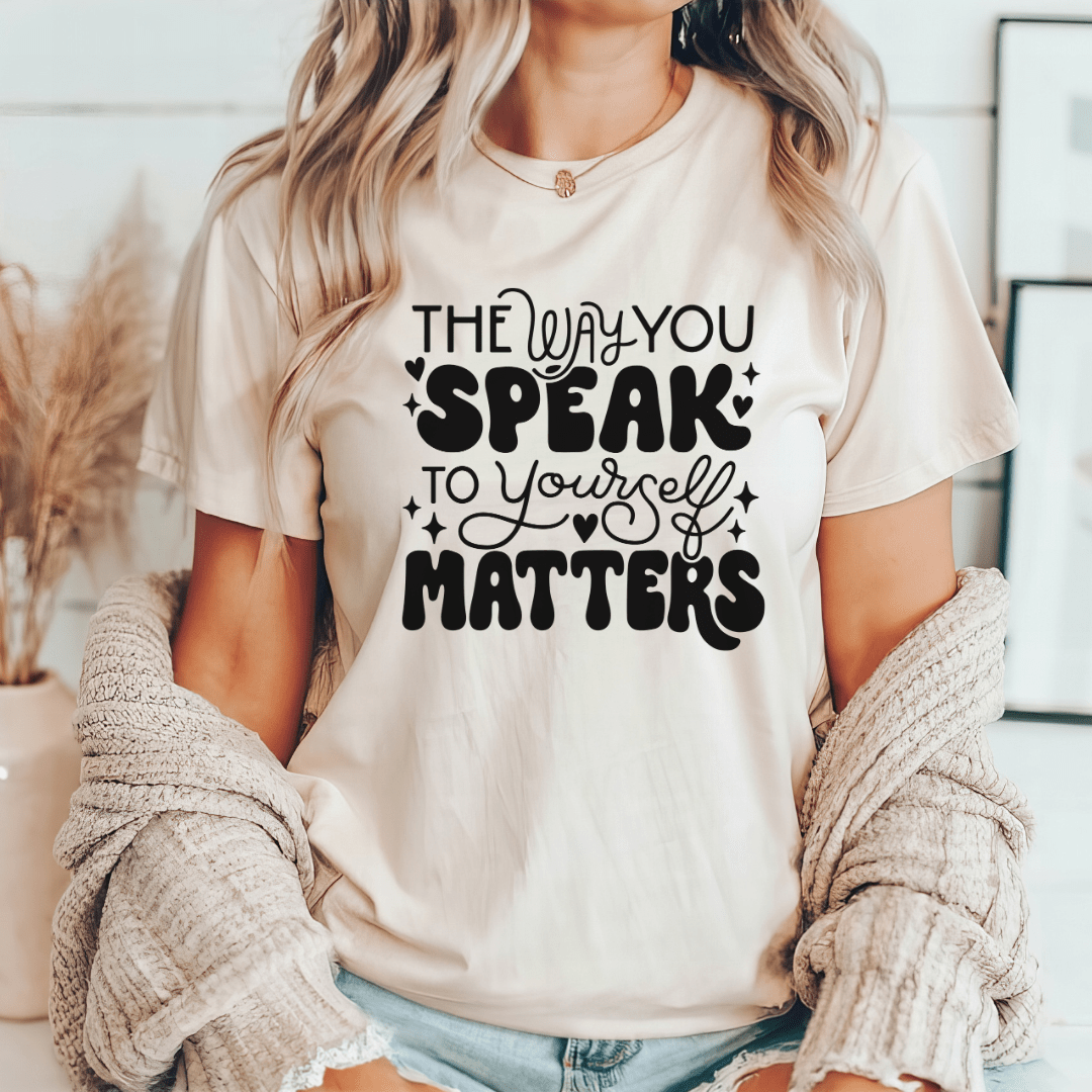 "The Way You Speak To Yourself Matters" Teacher T-shirt - Teacher Care Crate - T-Shirt