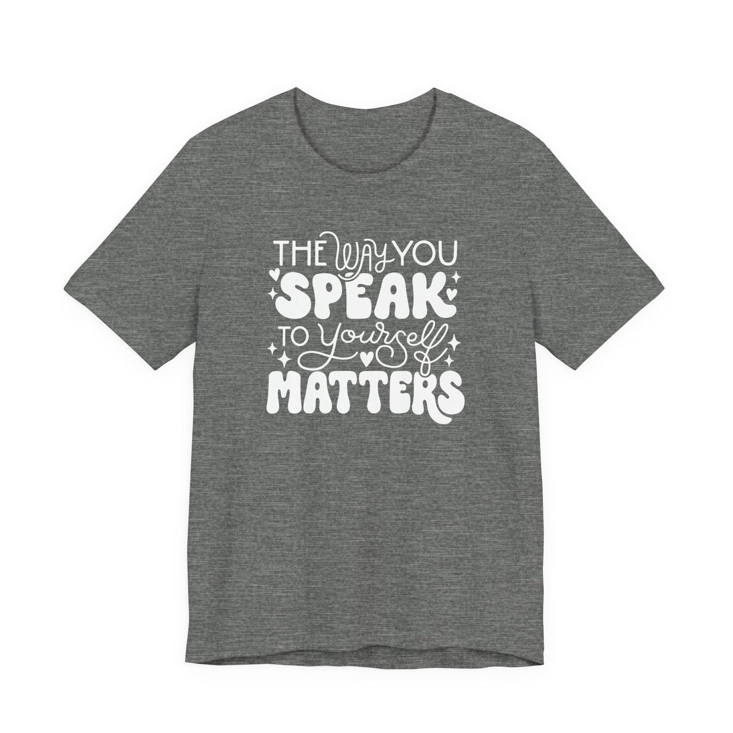 "The Way You Speak To Yourself Matters" Teacher T-shirt - Teacher Care Crate - T-Shirt