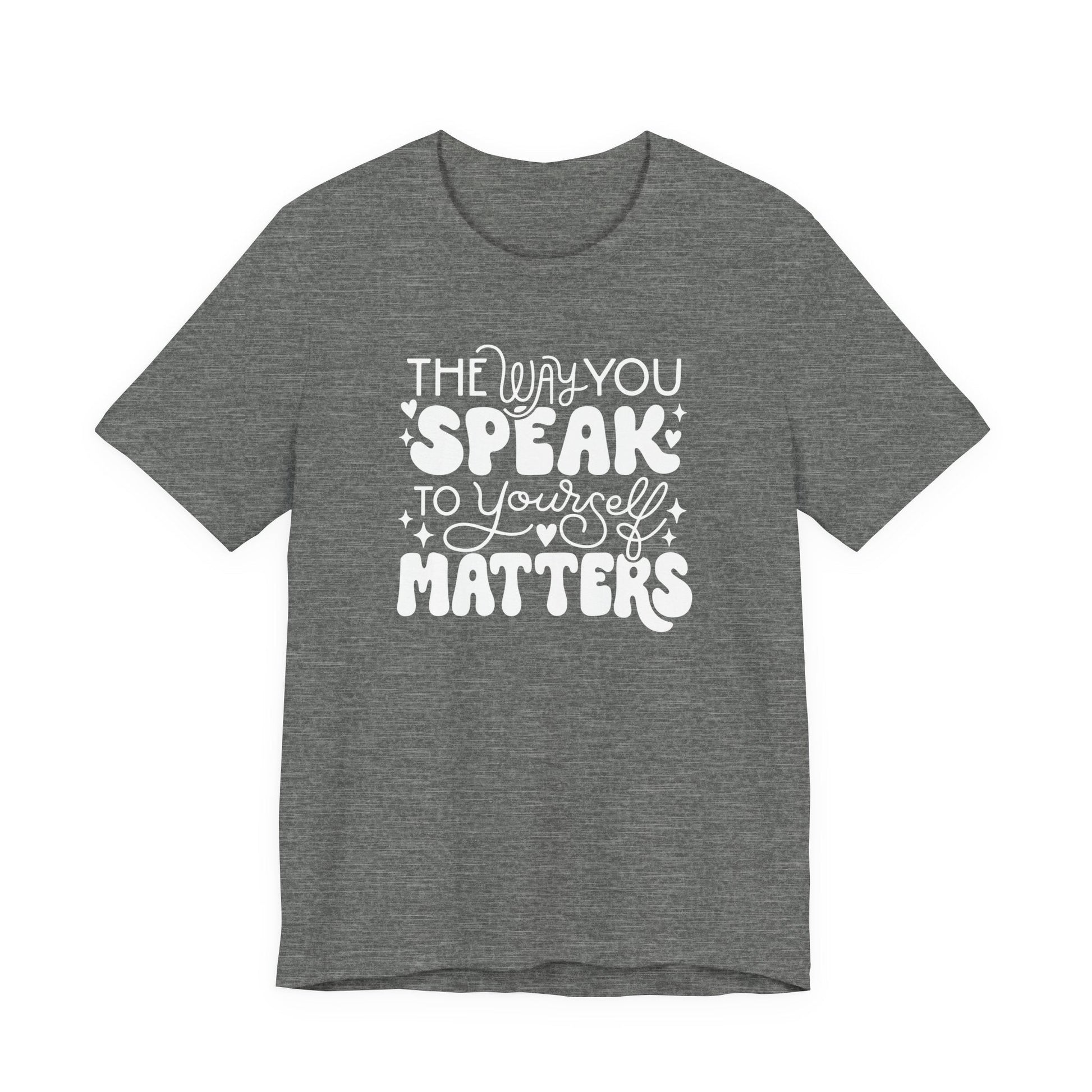 "The Way You Speak To Yourself Matters" Teacher T-shirt - Teacher Care Crate - T-Shirt