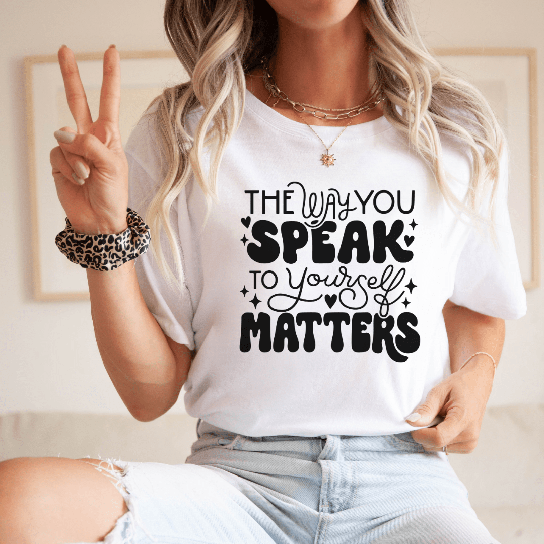 "The Way You Speak To Yourself Matters" Teacher T-shirt - Teacher Care Crate - T-Shirt