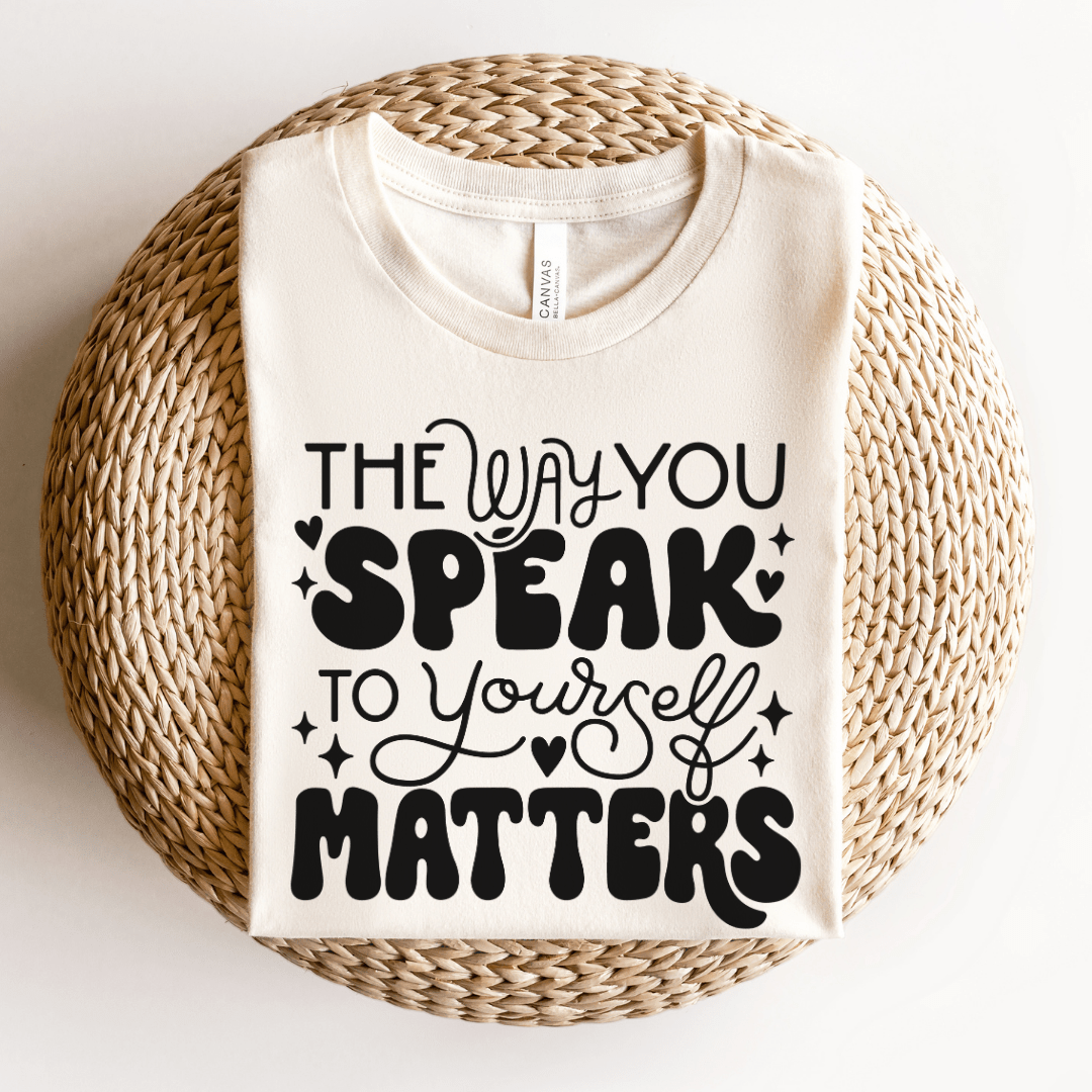 "The Way You Speak To Yourself Matters" Teacher T-shirt - Teacher Care Crate - T-Shirt