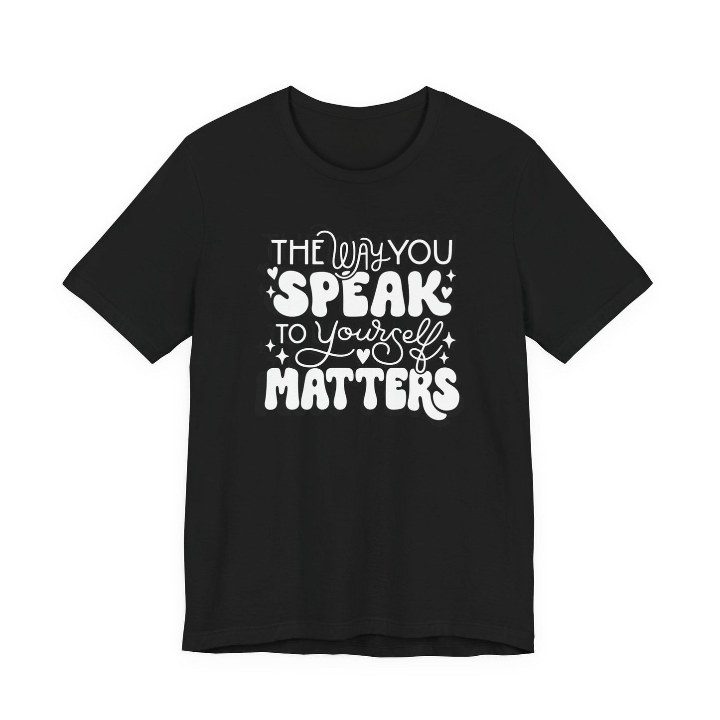 "The Way You Speak To Yourself Matters" Teacher T-shirt - Teacher Care Crate - T-Shirt