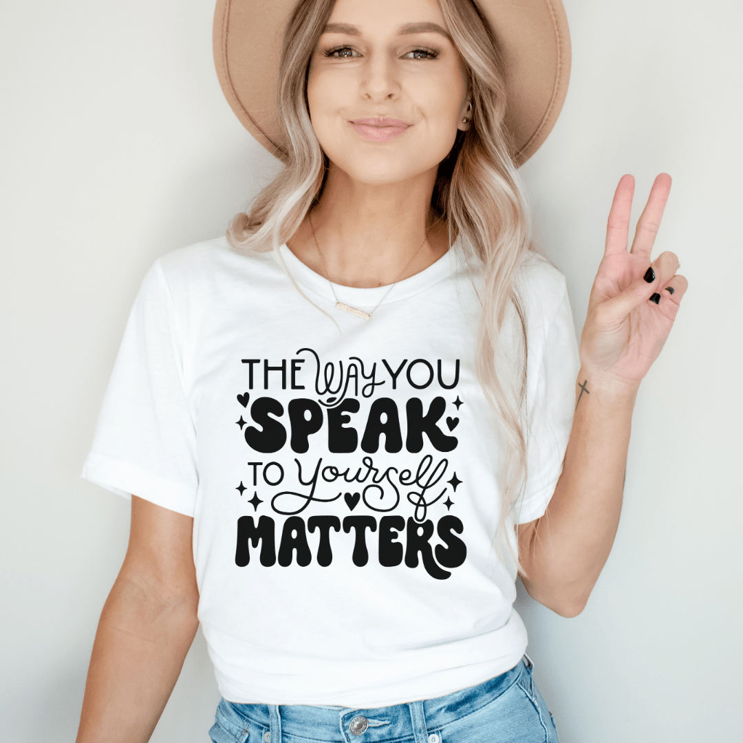 "The Way You Speak To Yourself Matters" Teacher T-shirt - Teacher Care Crate - T-Shirt
