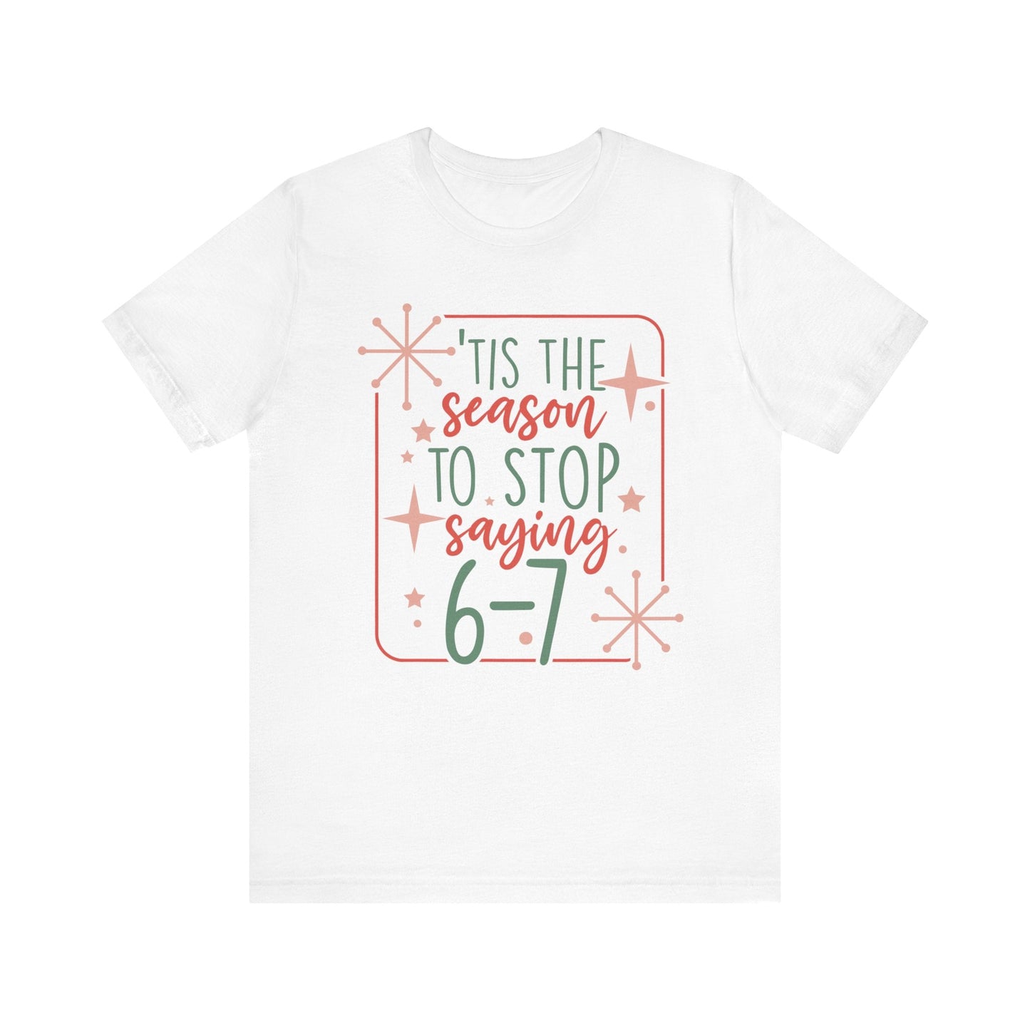 "Tis The Season To Stop Saying 6 - 7" Funny Teacher T-shirt - Teacher Care Crate - T-Shirt