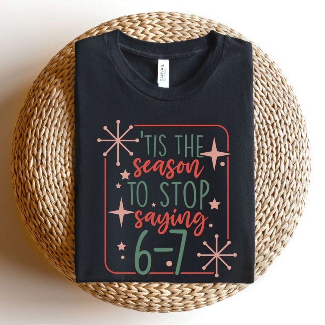 "Tis The Season To Stop Saying 6 - 7" Funny Teacher T-shirt - Teacher Care Crate - T-Shirt