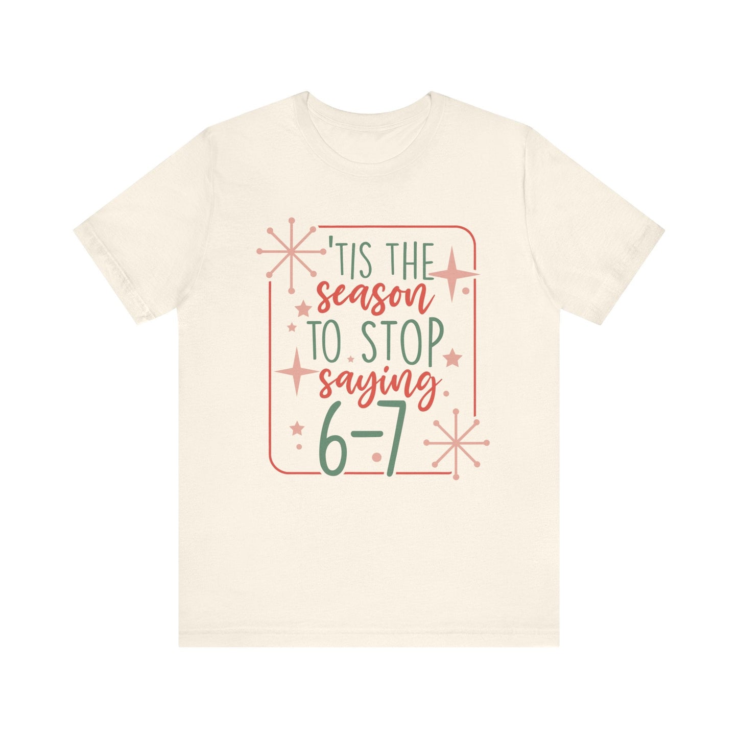 "Tis The Season To Stop Saying 6 - 7" Funny Teacher T-shirt - Teacher Care Crate - T-Shirt