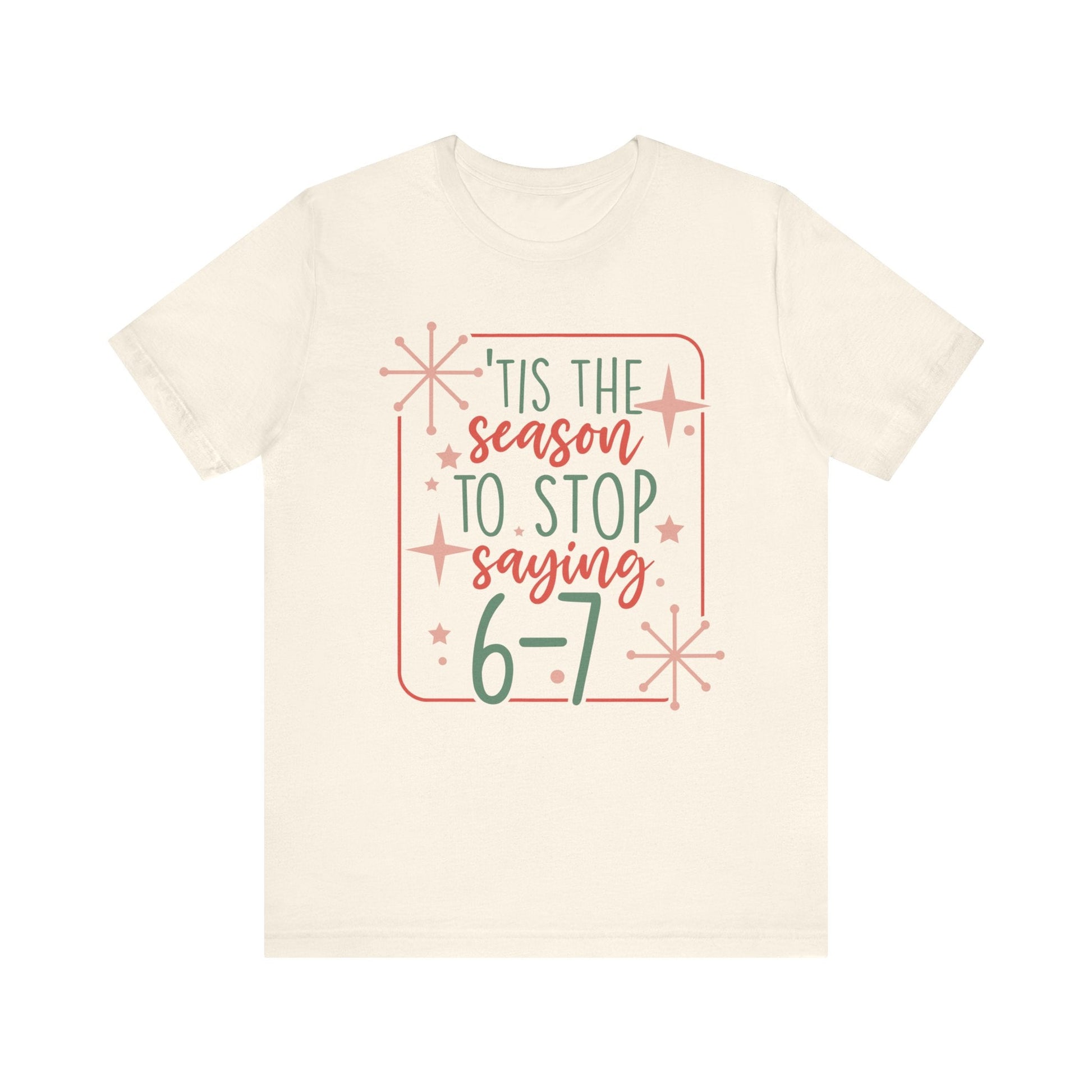 "Tis The Season To Stop Saying 6 - 7" Funny Teacher T-shirt - Teacher Care Crate - T-Shirt