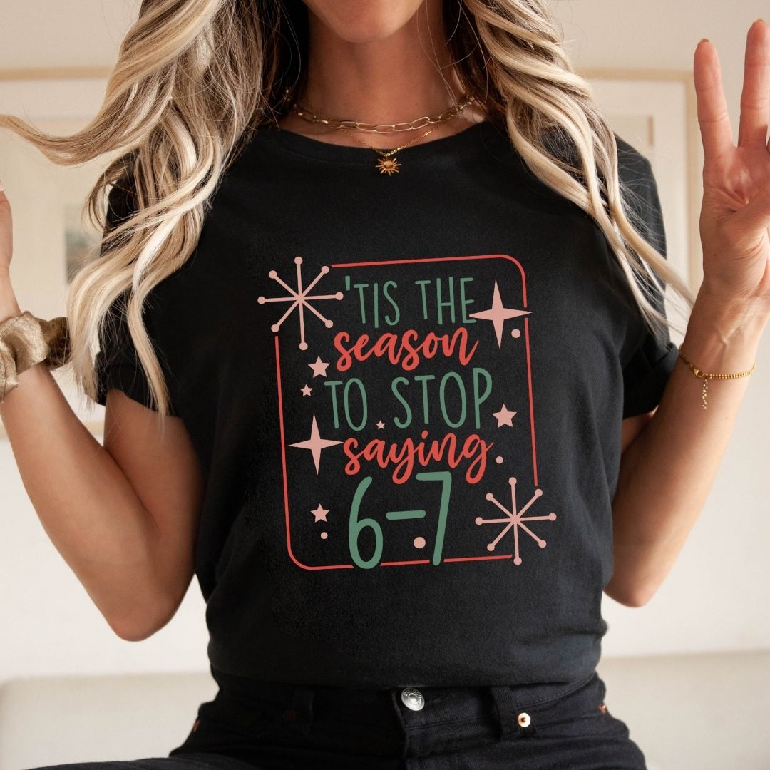 "Tis The Season To Stop Saying 6 - 7" Funny Teacher T-shirt - Teacher Care Crate - T-Shirt