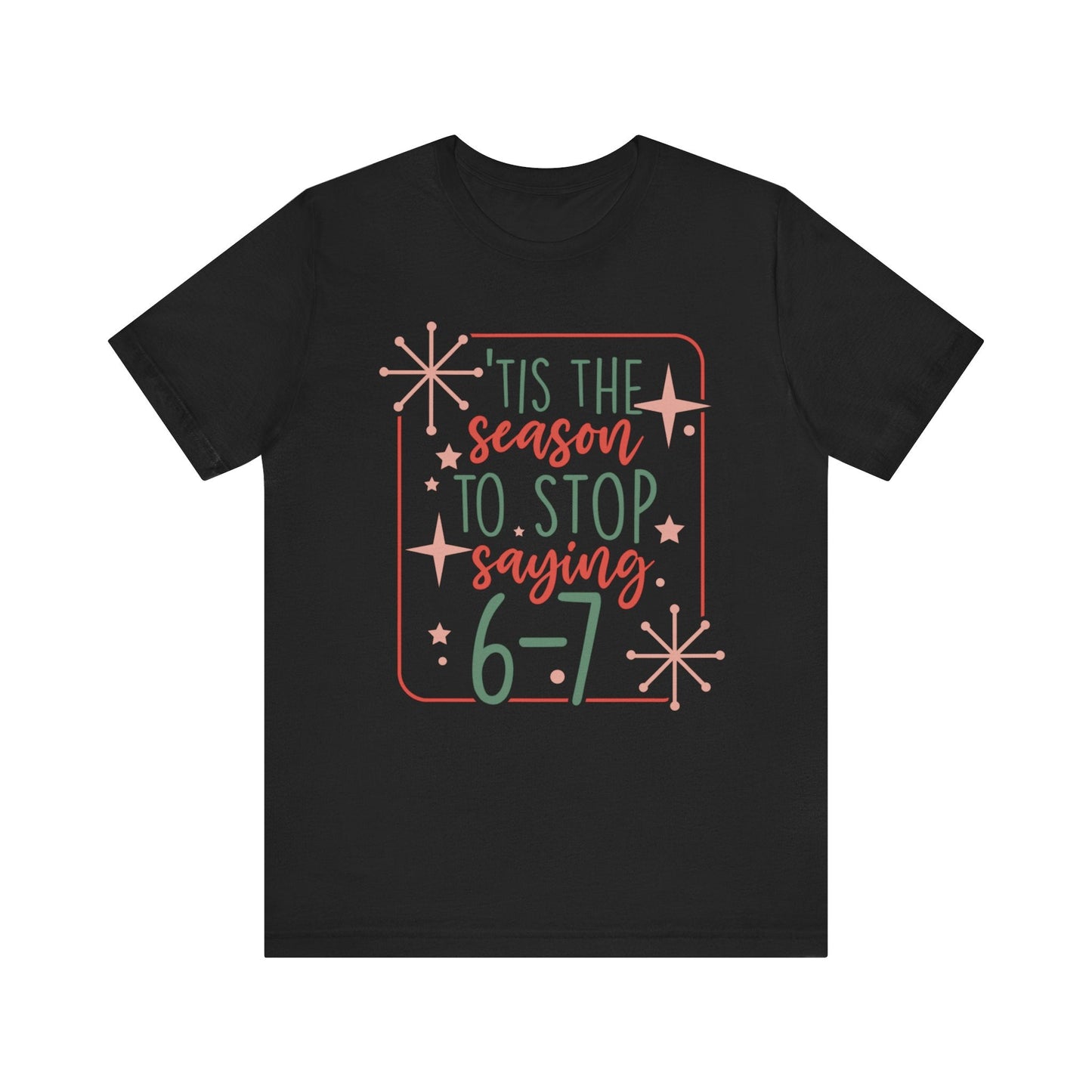 "Tis The Season To Stop Saying 6 - 7" Funny Teacher T-shirt - Teacher Care Crate - T-Shirt