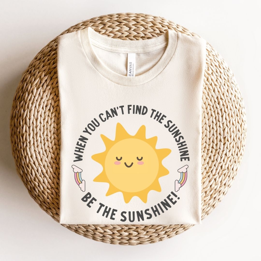 "When You Can't Find the Sunshine, Be the Sunshine" Teacher T-shirt - Teacher Care Crate - T-Shirt