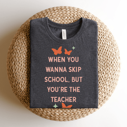 "When You Wanna Skip School But You're The Teacher" Funny Teacher T-shirt - Teacher Care Crate - T-Shirt
