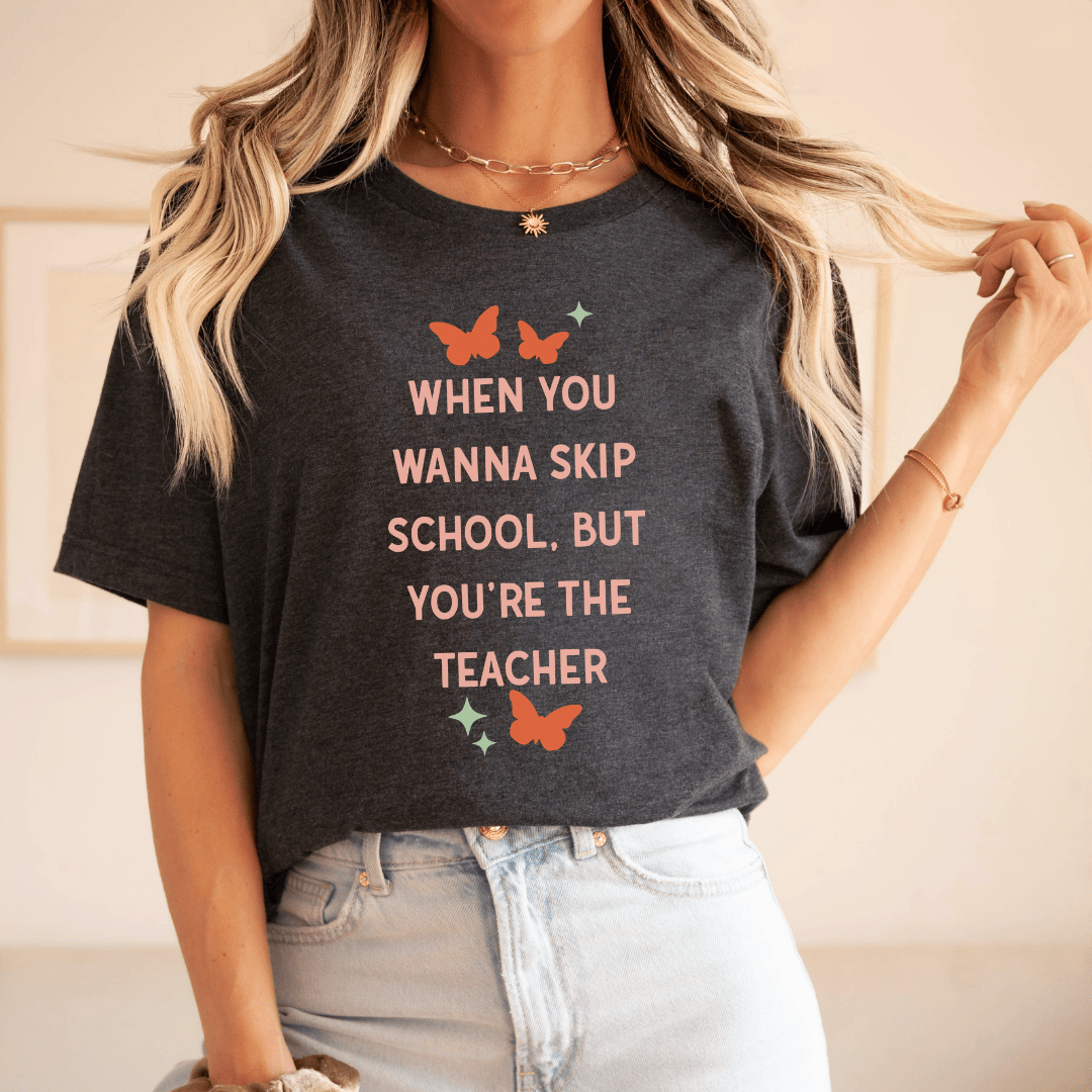 "When You Wanna Skip School But You're The Teacher" Funny Teacher T-shirt - Teacher Care Crate - T-Shirt