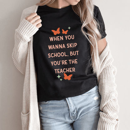 "When You Wanna Skip School But You're The Teacher" Funny Teacher T-shirt - Teacher Care Crate - T-Shirt