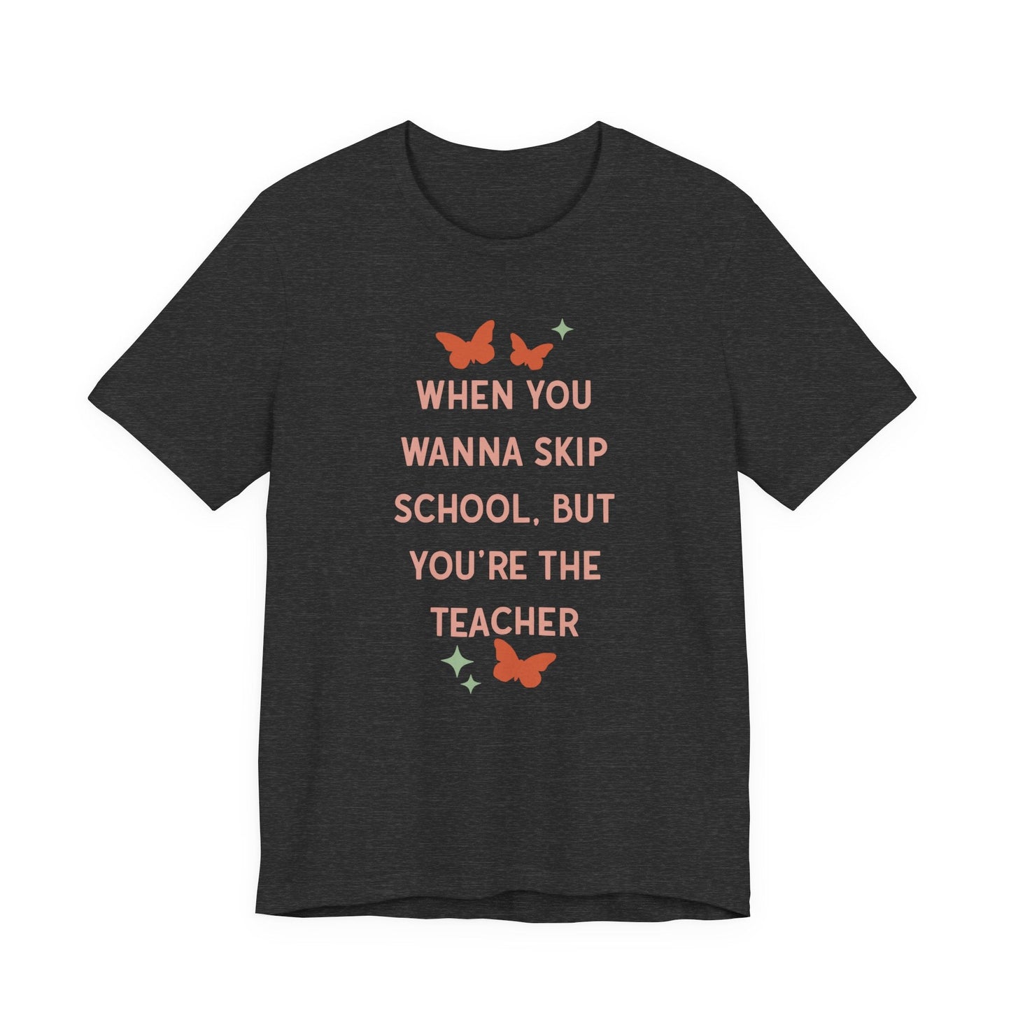 "When You Wanna Skip School But You're The Teacher" Funny Teacher T-shirt - Teacher Care Crate - T-Shirt
