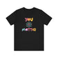 "You Matter" Science Teacher T-shirt - Teacher Care Crate - T-Shirt