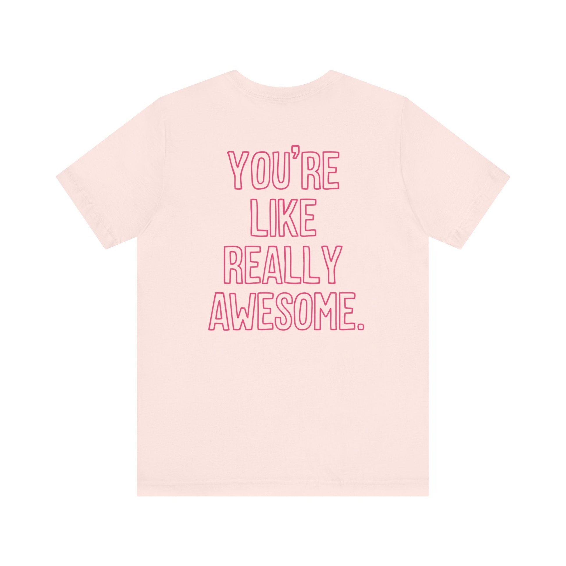 "You're Like Really Awesome" Back Print Teacher T-shirt - Teacher Care Crate-T-Shirt