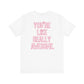 "You're Like Really Awesome" Back Print Teacher T-shirt - Teacher Care Crate-T-Shirt