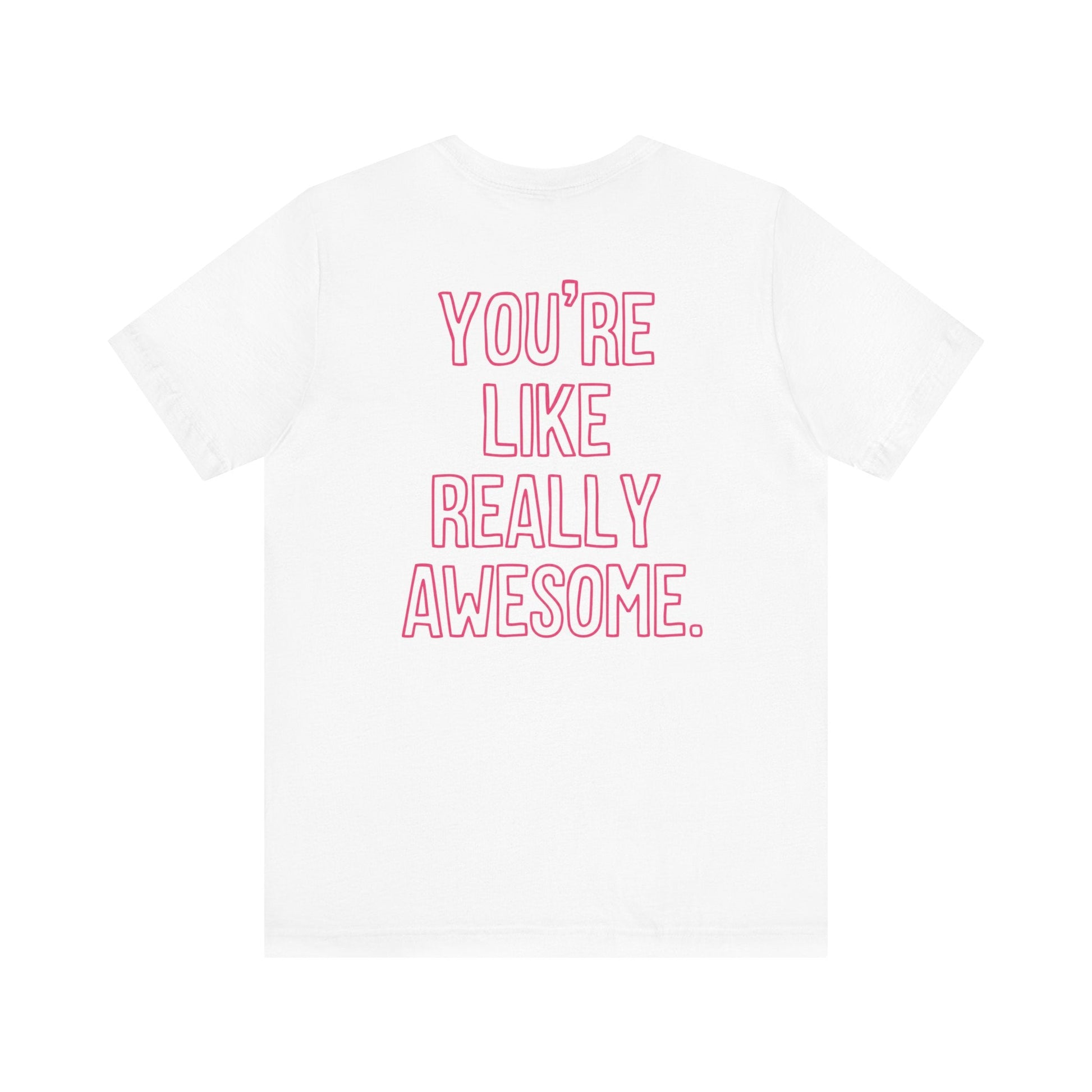 "You're Like Really Awesome" Back Print Teacher T-shirt - Teacher Care Crate-T-Shirt